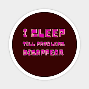 Sleep Well To Make Problems Disappear Magnet